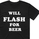 Will Flash For Beer T-Shirt