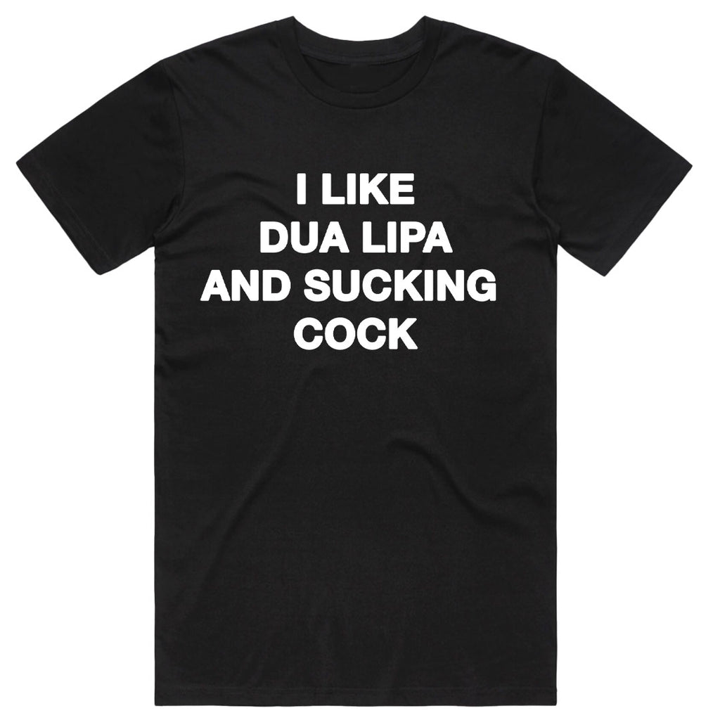 I Like Dua Lipa and Sucking Cock T-Shirt