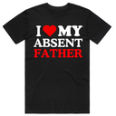 I love my Absent Father T-Shirt