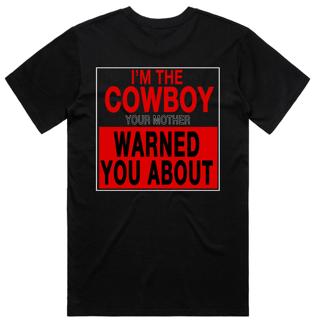 I'm The Cowboy Your Mother Warned You About T-Shirt