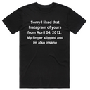 Sorry I Liked your instagram from 2012 T-Shirt