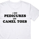 I Do Pedicures On Camel Toes T-Shirt