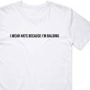 I Wear Hats Because I'm Balding T-Shirt