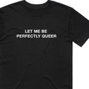 Let Me Be Perfectly Queer T-Shirt