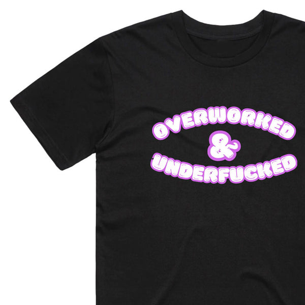 Over Worked & Under fucked T-Shirt