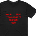 Your Arms Too Short To Box With God T-Shirt