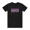 Always Blame A Man T-Shirt