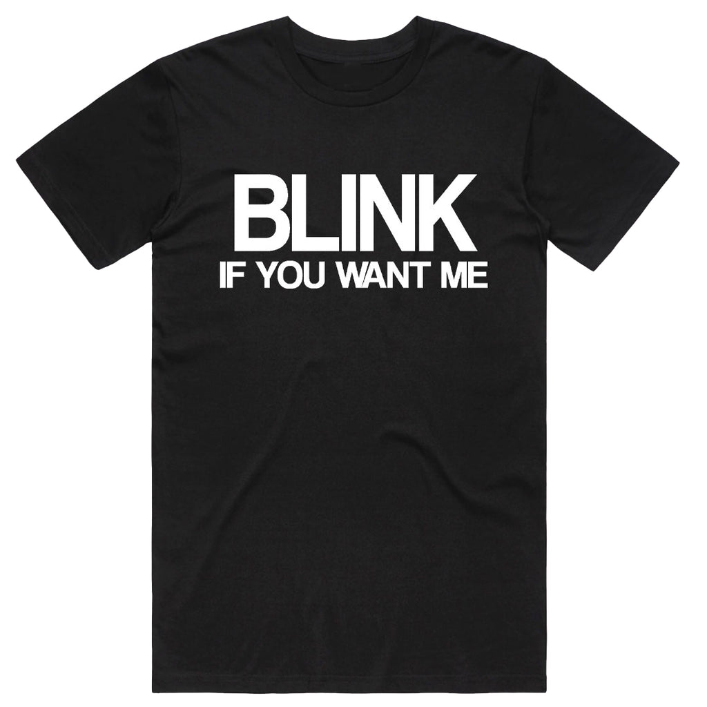 Blink, if you want me T-Shirt