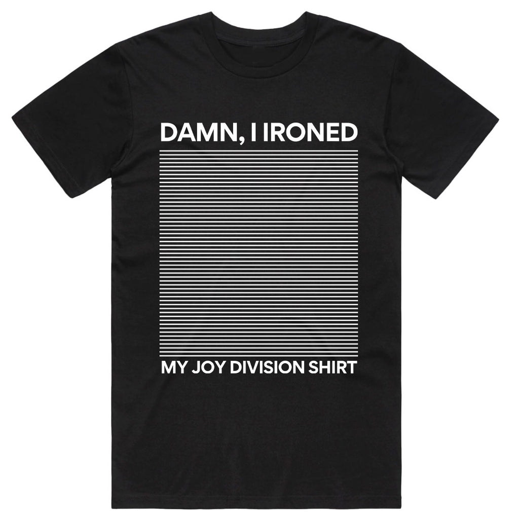 Damn I Ironed My Joy Division T-Shirt