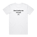 Don't Bully Me T-Shirt