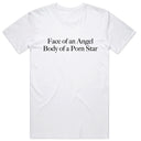 Face of an Angel Body of a Porn Star T-Shirt