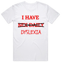 I Have Sex Daily (DYSLEXIA)  T-Shirt