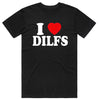 I Love DILFS T-Shirt