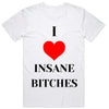 I Love Insane Bitches T-Shirt