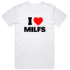 I Love MILFS T-Shirt