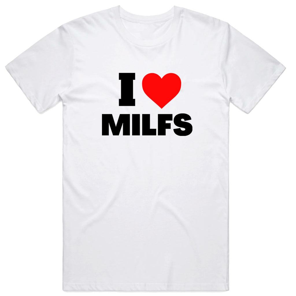 I Love MILFS T-Shirt