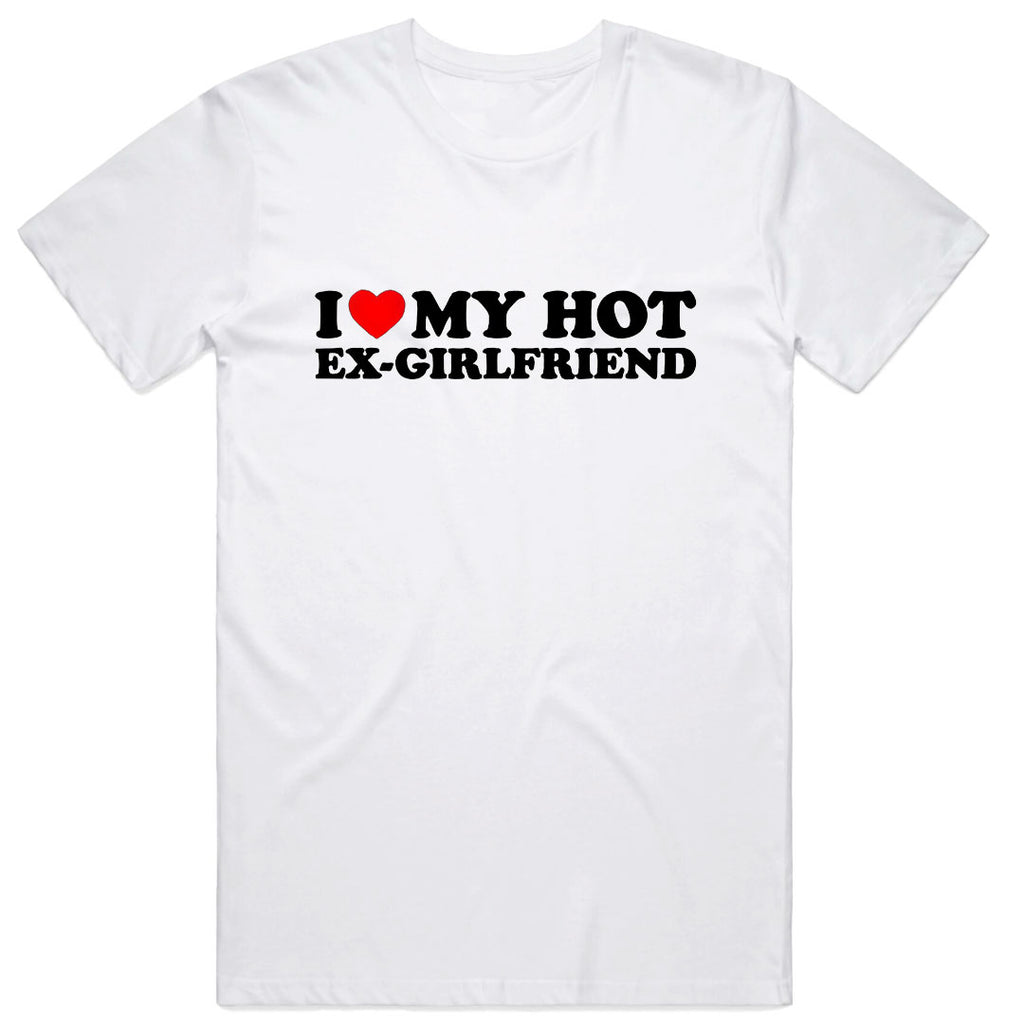 I Love My Hot Ex-Girlfriend T-Shirt