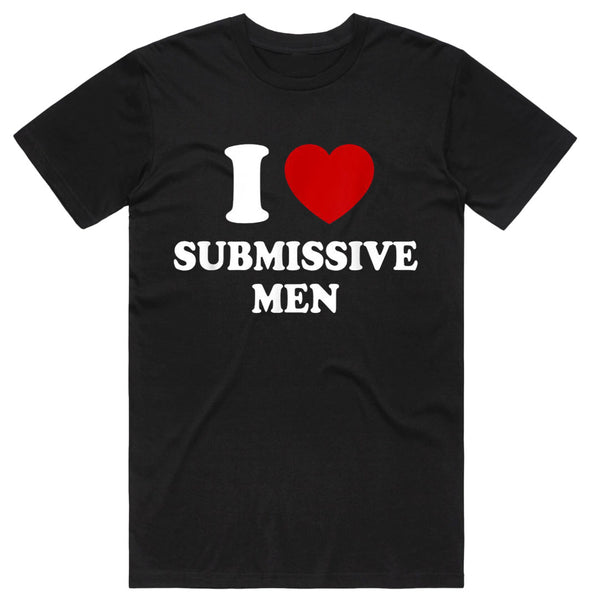 I Love Submissive Men T-Shirt