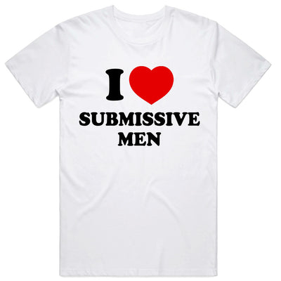 I Love Submissive Men T-Shirt