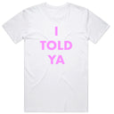 I Told Ya T-Shirt