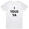 I Told Ya T-Shirt