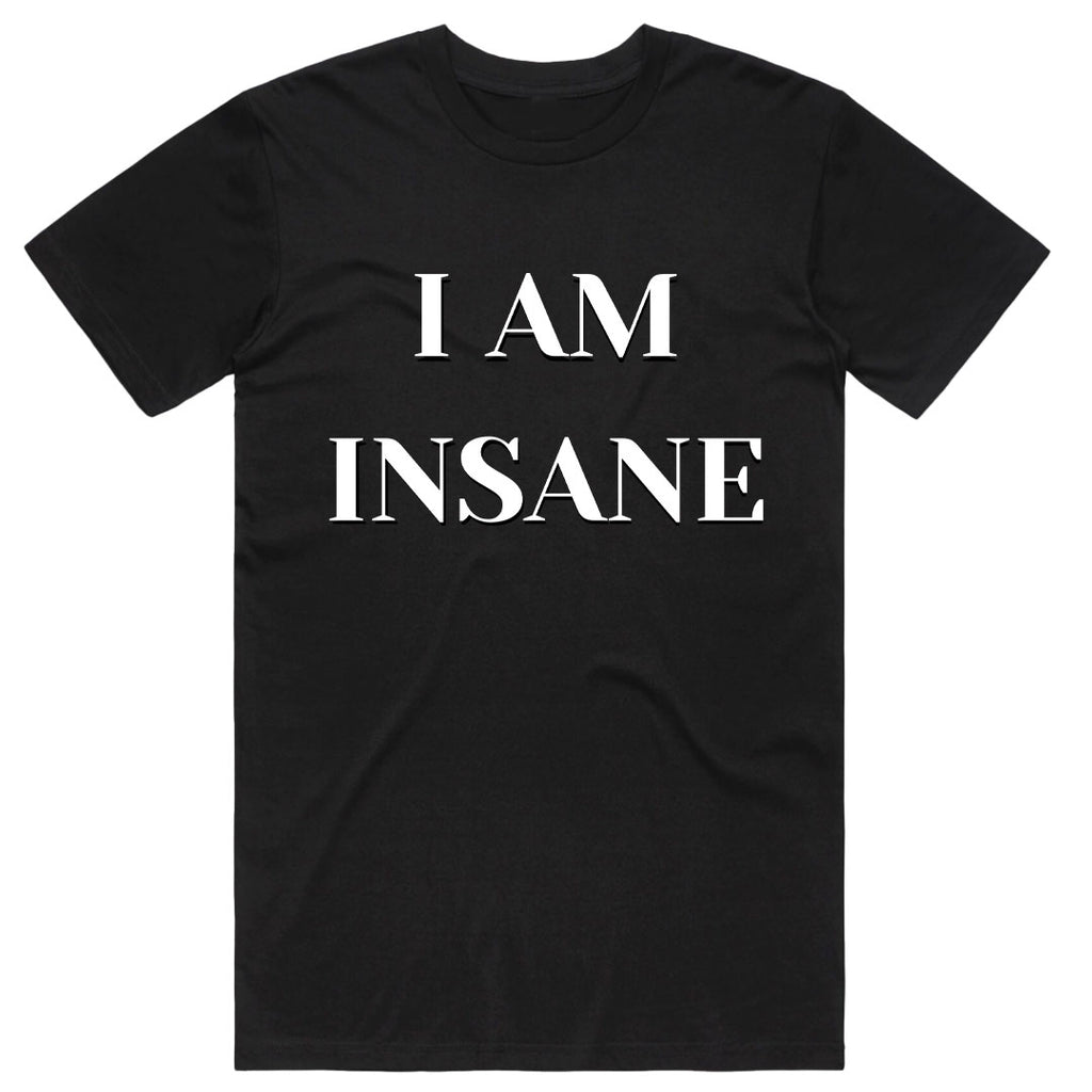 I Am Insane T-Shirt