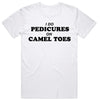 I Do Pedicures On Camel Toes T-Shirt