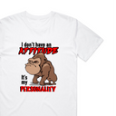 I Don't Have An Attitude T-Shirt