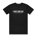 I Don't Need Sxx T-Shirt