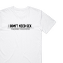 I Don't Need Sxx T-Shirt