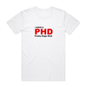 I Have A PHD T-Shirt