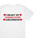 I Heart My Unemployed Girlfriend T-Shirt