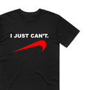 I Just Can't T-Shirt