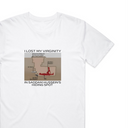 I Lost My Vxrgxnxty T-Shirt