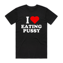 I Love Eating Pxxxy T-Shirt