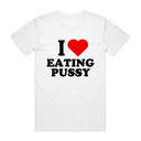 I Love Eating Pxxxy T-Shirt