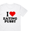 I Love Eating Pxxxy T-Shirt