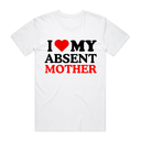 I Love My Absent Mother T-Shirt