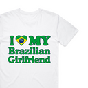 I Love My Brazilian Girlfriend T-Shirt