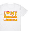 I Love My Spanish Girlfriend T-Shirt