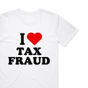I Love Tax Fraud T-Shirt