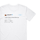 I Wish I Had A Friend Like Me T-Shirt
