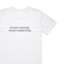 I'd Rather Be Mxstxrbxting T-Shirt