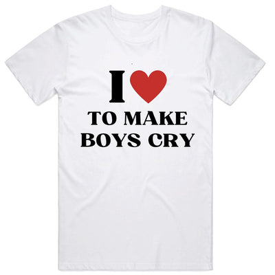 I Love to make Boys Cry