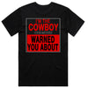 I'm The Cowboy Your Mother Warned You About T-Shirt