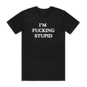 I'm Fxxking Stupid T-Shirt