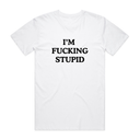 I'm Fxxking Stupid T-Shirt