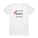 I'm So Good Santa Came Twice T-Shirt