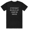 If You Can't be Jolly at Least be Drunk T-Shirt