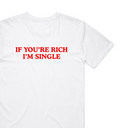 If You're Rich I'm Single T-Shirt